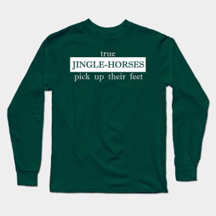 true jinglehorse pick up their feet jingle horse Long Sleeve T-Shirt